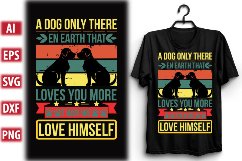 A DOG ONLY THERE EN EARTH THAT LOVES YOU MORE THAN WE LOVE HIMSELF