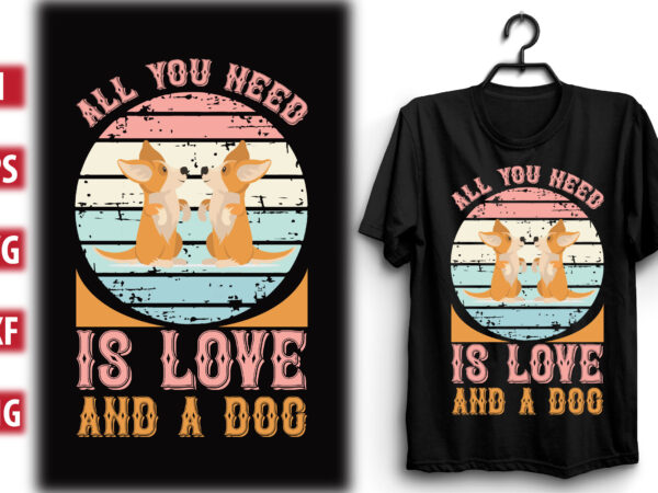 All you need is love and a dog t shirt vector
