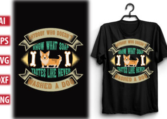 Anybody who doesn’t know what soap tastes like never washed a dog t shirt vector