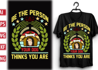 BE THE PERSON YOUR DOG THINKS YOU ARE t shirt template