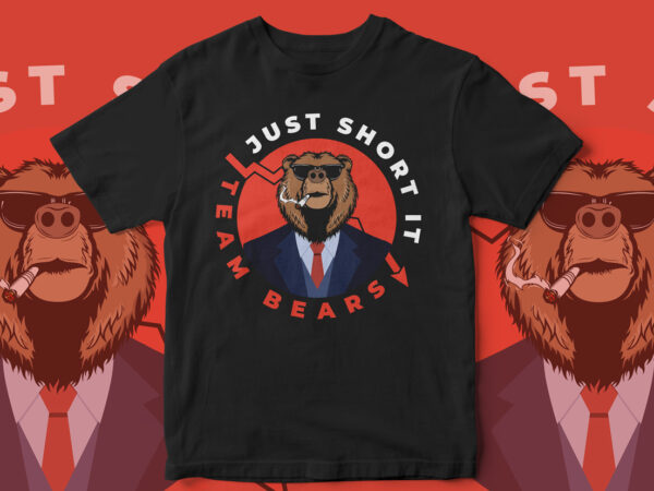 Just short it, team bears, crypto trading, t-shirt design, crypto, forex, trading, stocks, trader t-shirt design, bear vector, cool trading t-shirt design