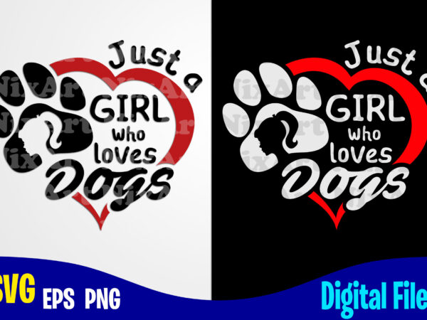 Just a girl who loves dogs, dog svg, funny dog design svg eps, png files for cutting machines and print t shirt designs for sale t-shirt design png