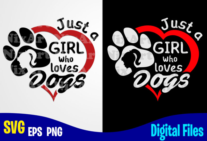 Just a Girl who Loves Dogs, Dog svg, Funny Dog design svg eps, png files for cutting machines and print t shirt designs for sale t-shirt design png