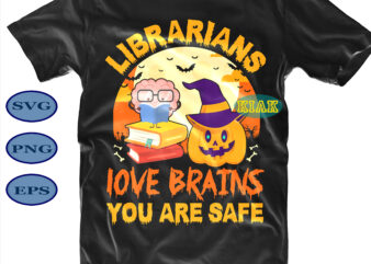 Halloween t shirt design, Halloween Bundle, Librarians Love Brains You are Safe Svg, Halloween Party Svg, Scary horror Halloween Svg, Spooky horror Svg, Halloween Svg, Halloween horror Svg, Witch scary