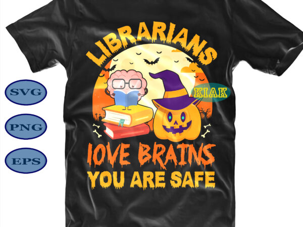 Halloween t shirt design, halloween bundle, librarians love brains you are safe svg, halloween party svg, scary horror halloween svg, spooky horror svg, halloween svg, halloween horror svg, witch scary