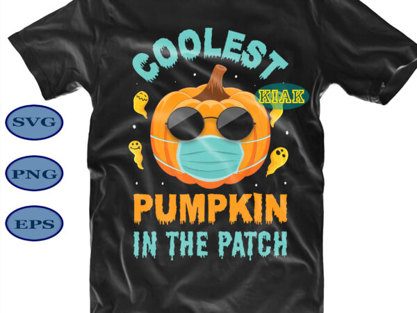 Halloween t shirt design, coolest pumpkin in the patch svg, funny pumpkin svg, pumpkin wearing masks at halloween svg, pumpkin wearing sunglasses svg, halloween party svg, scary halloween svg, spooky