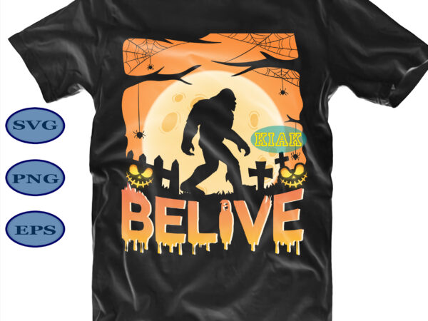 Halloween t shirt design, big foot believe in horror halloween svg, big foot walking under the horror moon svg, believe svg, believe, belive, big foot svg, scary pumpkin svg, horror
