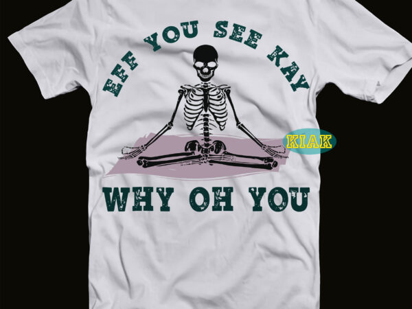 Eff you see kay why oh you svg, yoga svg, meditation of the skeleton svg, meditation of the skeleton vector, funny halloween meditation of the skeleton, meditation svg, meditation, yoga Eff you see kay why oh you svg, yoga svg, meditation of the skeleton svg, meditation of the skeleton vector, funny halloween meditation of the skeleton, meditation svg, meditation, yoga