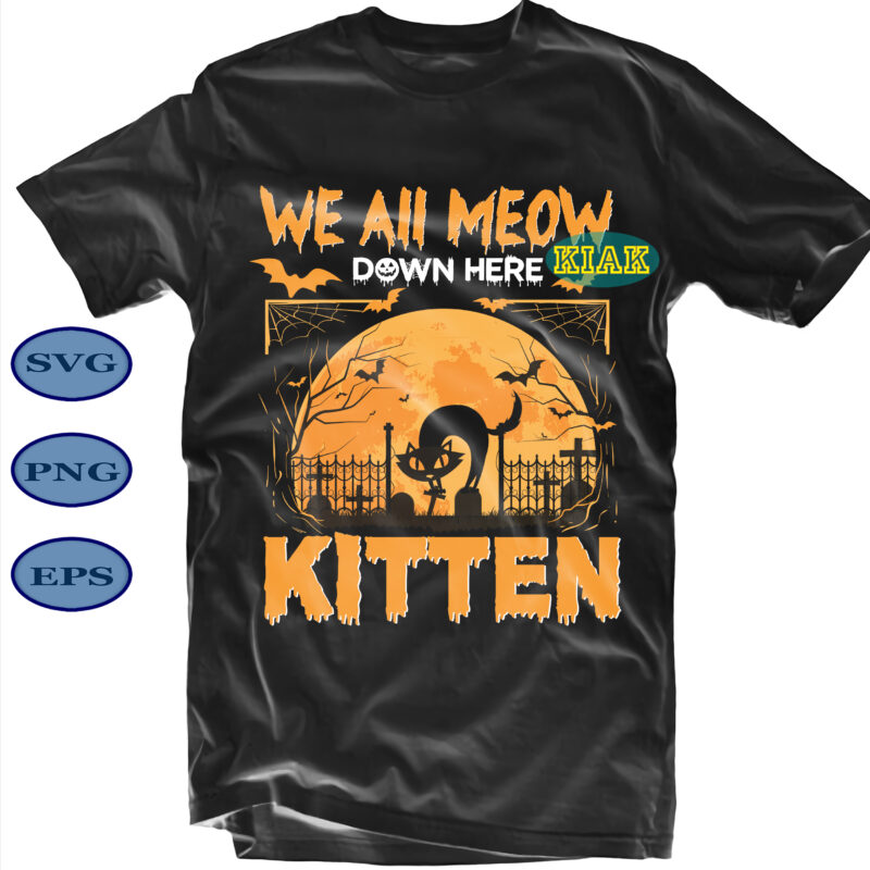 We All Meow Down here Kitten Svg, Cat Black Svg, Kitten Svg, Kitten Halloween Svg, Scary Pumpkin Svg, Horror Pumpkin Svg, Halloween Party Svg, Scary Halloween Svg, Spooky Halloween Svg,