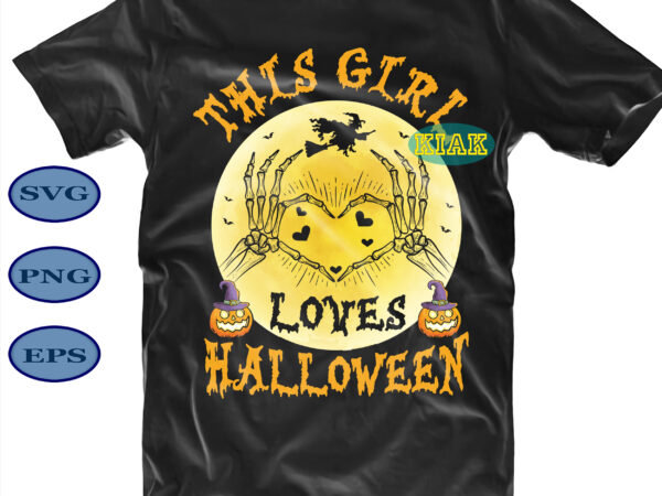 Halloween t shirt design, this girl loves halloween svg, scary pumpkin svg, horror pumpkin svg, halloween party svg, scary halloween svg, spooky halloween svg, halloween svg, horror halloween svg, witch