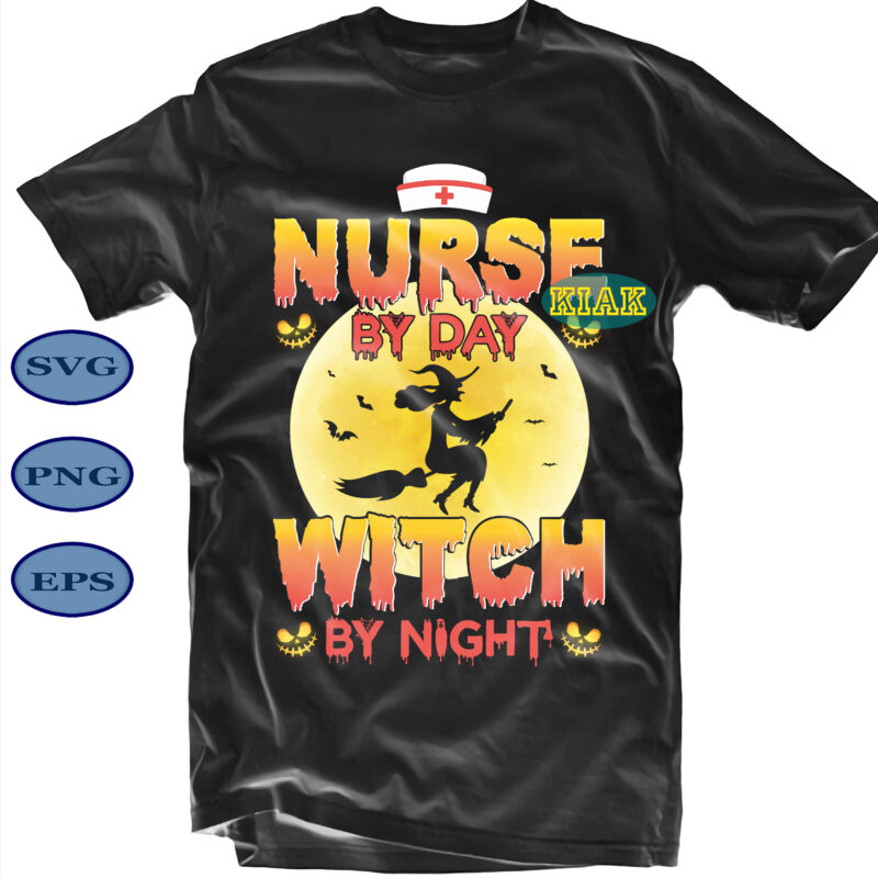 Halloween t shirt design, Nurse By Day Witch By Night Svg, Nurse Svg, Scary Pumpkin Svg, Horror Pumpkin Svg, Halloween Party Svg, Scary Halloween Svg, Spooky Halloween Svg, Halloween Svg,