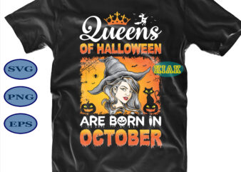 Halloween t shirt design, Queens Of Halloween Are Born In October Svg, Halloween Party Svg, Scary horror Halloween Svg, Spooky horror Svg, Halloween Svg, Halloween horror Svg, Witch scary Svg,