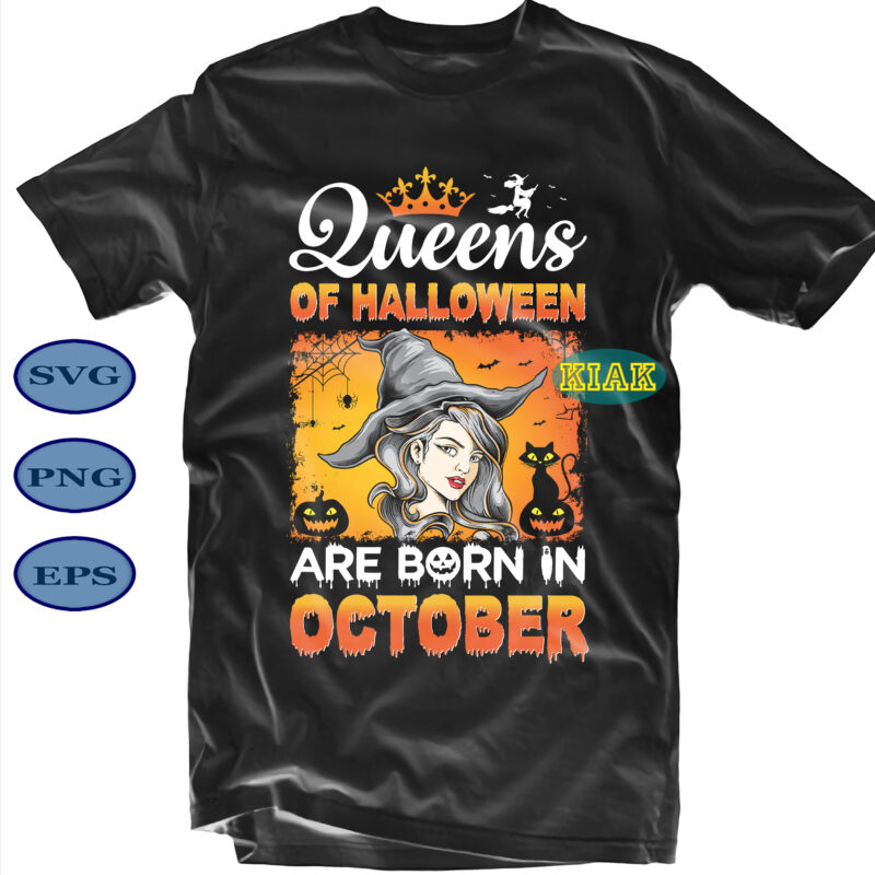 Halloween t shirt design, Queens Of Halloween Are Born In October Svg, Halloween Party Svg, Scary horror Halloween Svg, Spooky horror Svg, Halloween Svg, Halloween horror Svg, Witch scary Svg,