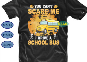You Can’t Scare Me School Bus Svg, You Can’t Scare Me Svg, School Bus Svg, Halloween Party Svg, Scary Halloween Svg, Spooky Halloween Svg, Halloween Svg, Horror Halloween Svg, Witch