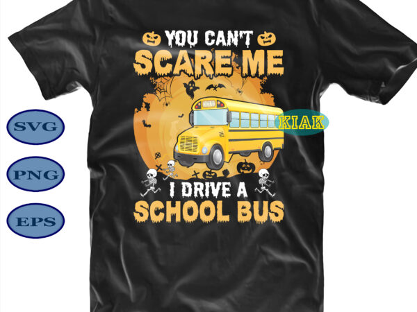 You can’t scare me school bus svg, you can’t scare me svg, school bus svg, halloween party svg, scary halloween svg, spooky halloween svg, halloween svg, horror halloween svg, witch t shirt design template