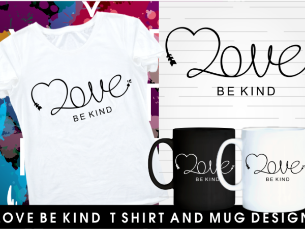 Love be kind inspirational motivational quotes typography mug and t shirt design