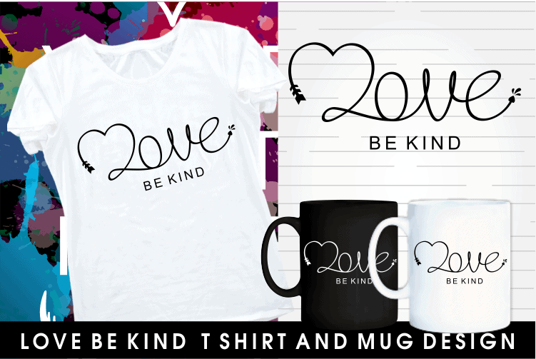 love be kind inspirational motivational quotes typography mug and t shirt design