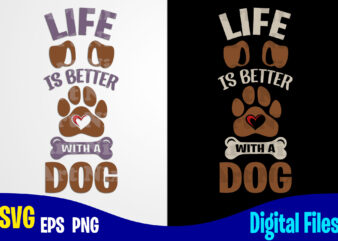 Life Is Better With a Dog, Dog svg, Funny Dog design svg eps, png files for cutting machines and print t shirt designs for sale t-shirt design png