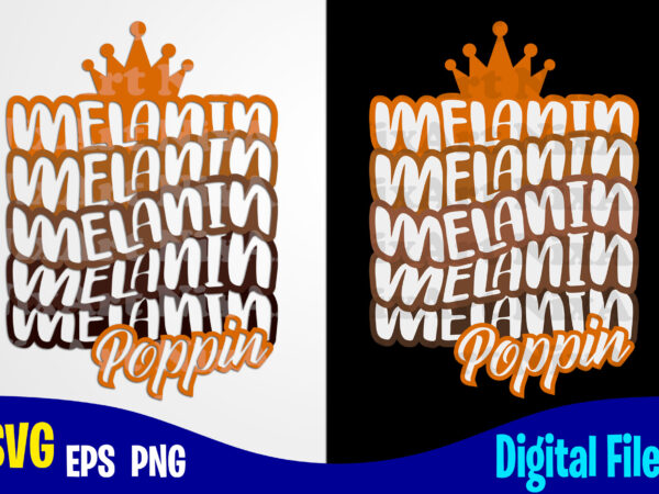 Melanin poppin queen, melanin svg, melanin poppin svg, funny melanin design svg eps, png files for cutting machines and print t shirt designs for sale t-shirt design png