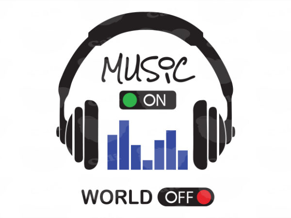 Music on, world off t shirt designs for sale