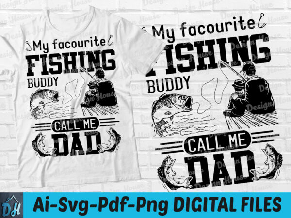 My facourite fishing buddy call me dad t-shirt design, my facourite fishing for dad svg, fishing t shirt, dad fishing shirt, dad gift tshirt,dad and son fishing partner svg, funny