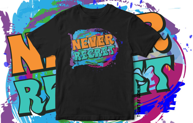 Never Regret, Motivation T-shirt design, motivational, quote, quote t-shirt design, painting style t-shirt design, artistic t-shirt design, art, style, paint