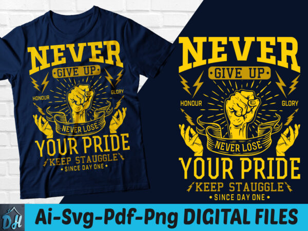 Never give up never lose your pride t-shirt design, never give shirt, lose your pride shirt, keep struggle since tshirt sweatshirts & hoodies