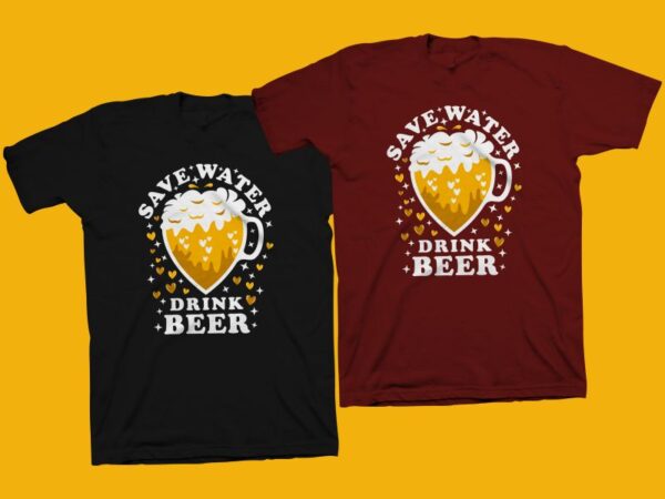 Save water drink beer t shirt design, beer svg, beer t shirt design for sale
