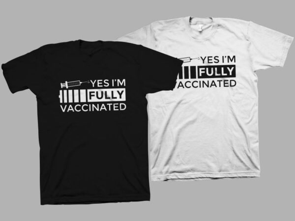 Yes i’m fully vaccinated t-shirt design – vaccinated svg – vaccine svg, vaccine t-shirt design for commercial use