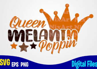 Queen Melanin Poppin , Melanin svg, Melanin Poppin svg, Queen melanin svg, Funny Melanin design svg eps, png files for cutting machines and print t shirt designs for sale t-shirt