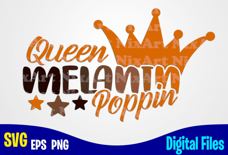 Queen Melanin Poppin , Melanin svg, Melanin Poppin svg, Queen melanin svg, Funny Melanin design svg eps, png files for cutting machines and print t shirt designs for sale t-shirt
