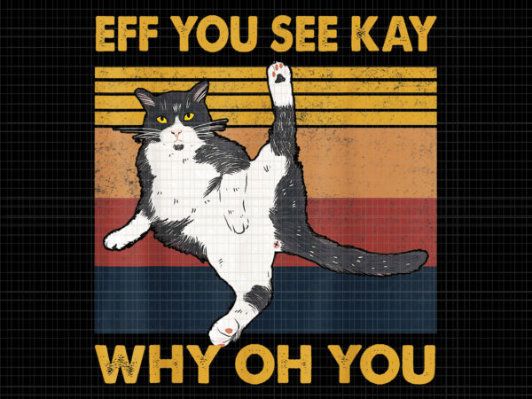 Eff you see kay why oh you png, funny vintage cat png, cat png, cat vintage png, funny cat vector clipart