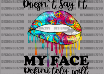If My Mouth Doesn’t Say It My Face Definitely Will PNG, Hippie Lips, Dripping Lips, Peace Symbol, Peace Sign, Png Sublimation Print