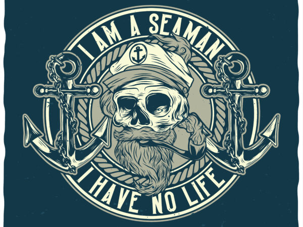 I am a seaman. editable t-shirt design.
