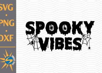 Spooky Vibes SVG, PNG, DXF Digital Files Include t shirt template vector