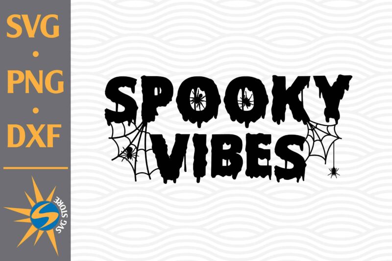 Spooky Vibes SVG, PNG, DXF Digital Files Include