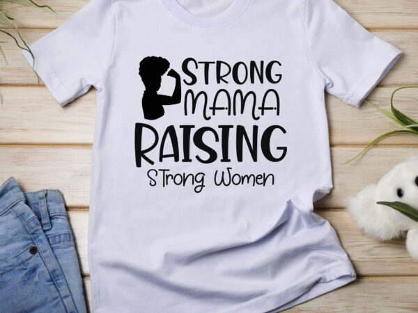 Strong Mama Raising t shirt template vector Strong Mama Raising t shirt template vector