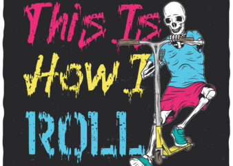 This Is How I Roll. Editable t-shirt design.