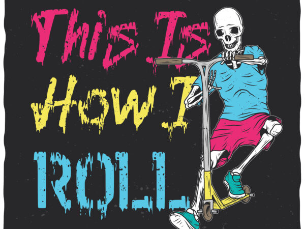 This is how i roll. editable t-shirt design.