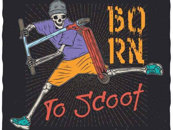 Born to scoot. editable t-shirt design.