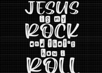 Jesus is my Rock and That’s How I Roll Svg, Jesus Svg, Jesus is my Rock Svg, Jesus Vector