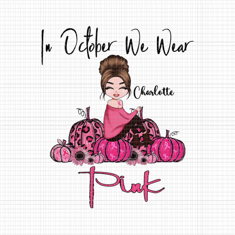 In October We Wear Pink Charlotte Girl, Breast Cancer Awareness png, Pink Cancer Warrior png, Pink Ribbon, Halloween Pumpkin, Pink Ribbon Png, Autumn Png, Charlotte Girl