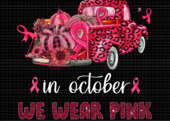 In October We Wear Pink Png, In October We Wear Pink Car, Pink Car Png, Breast Cancer Awareness png, Pink Cancer Warrior png, Pink Ribbon, Halloween Pumpkin, Pink Ribbon Png, t shirt design for sale