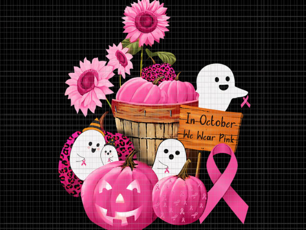 In october we wear pink boo, breast cancer awareness png, pink cancer warrior png, pink ribbon, halloween pumpkin, pink ribbon png, autumn png t shirt design for sale
