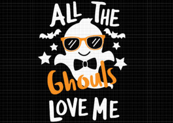 All The Ghouls Love Me Svg, Boo Funny Svg, Halloween Svg, Boo Halloween Svg, Funny Halloween, Ghost Svg