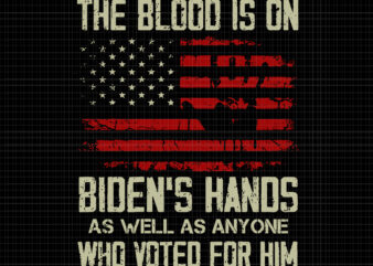 The Blood Is On Biden’s Hands As Well As Anyone Who Voted For Him, American Flag Handprint Biden Blood On His Hands, Biden’s Hands, Biden Svg, Flag American