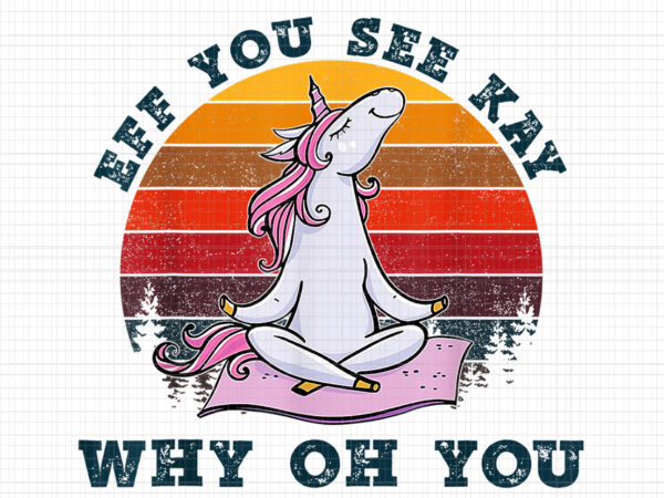 Eff you see kay why oh you png, funny vintage unicorn yoga lover png, elephant unicorn png, unicorn png, unicorn vector