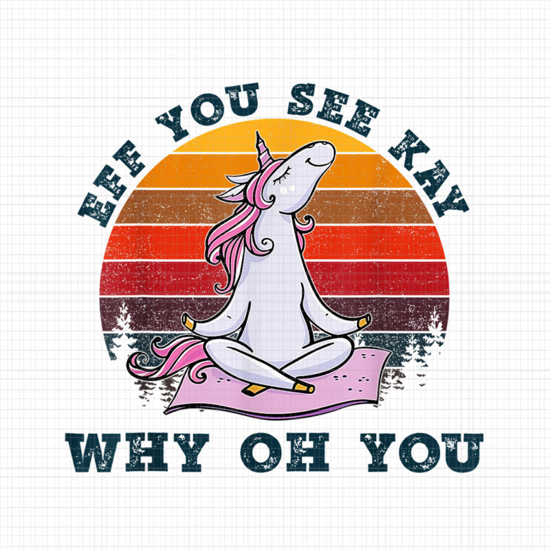 Eff You See Kay Why Oh You Png, Funny Vintage Unicorn Yoga Lover Png, Elephant Unicorn Png, Unicorn Png, Unicorn Vector