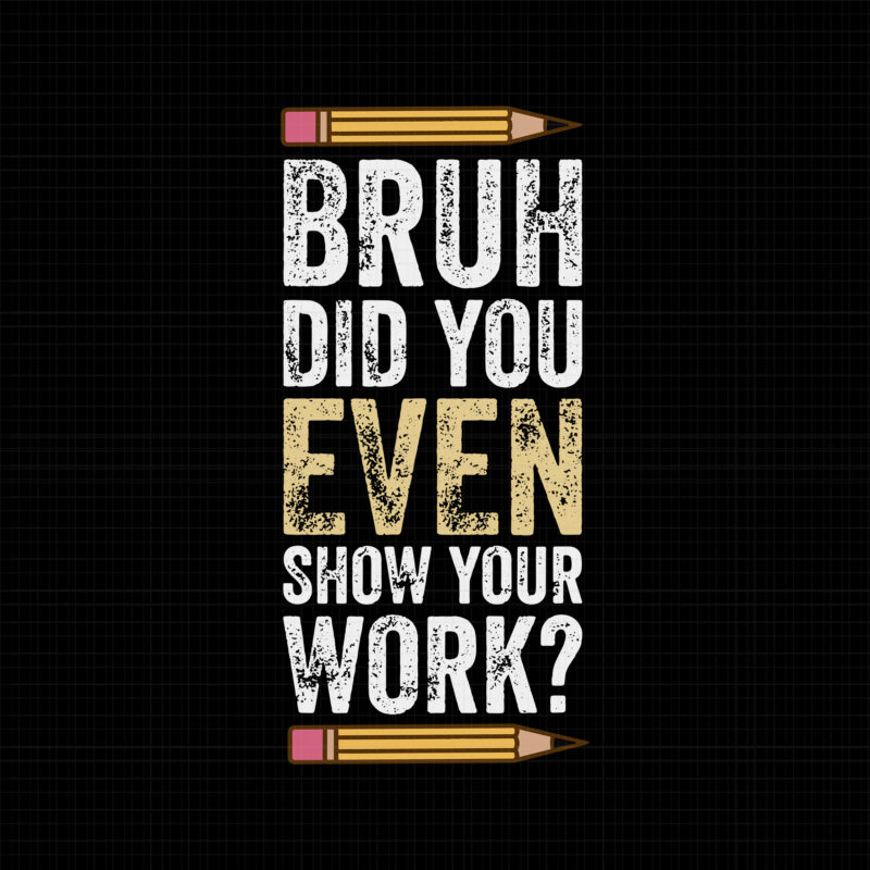 Brush Did You Even Show Your Work Svg, Funny Math Teacher, Math Teacher, Teacher Svg