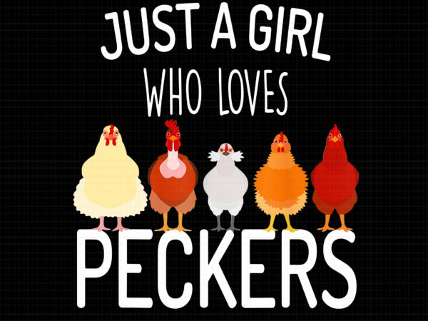 Just a girl who loves peckers png, chicken lady png, hicken lover png, chicken png, funny chicken vector clipart